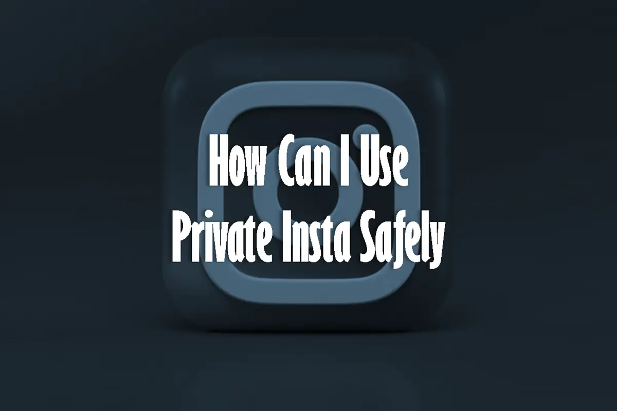 How Can I Use Private Insta Safely
