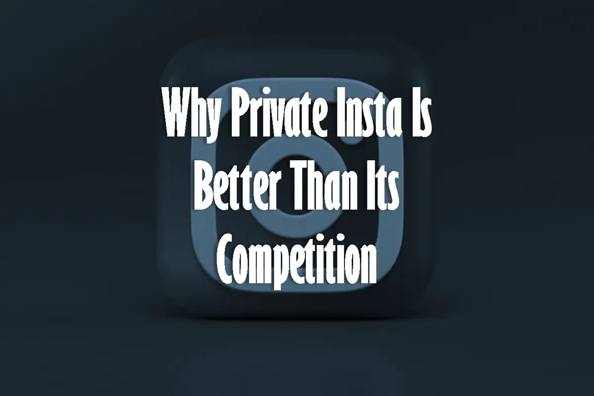 Why Private Insta Is Better Than Its Competition